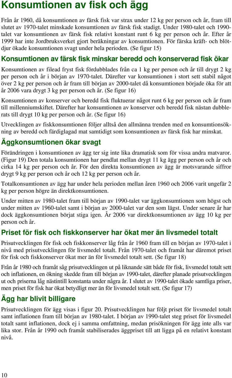 För färska kräft- och blötdjur ökade konsumtionen svagt under hela perioden.