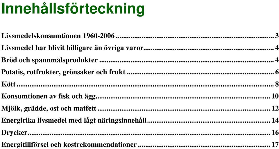 .. Potatis, rotfrukter, grönsaker och frukt... Kött... Konsumtionen av fisk och ägg.