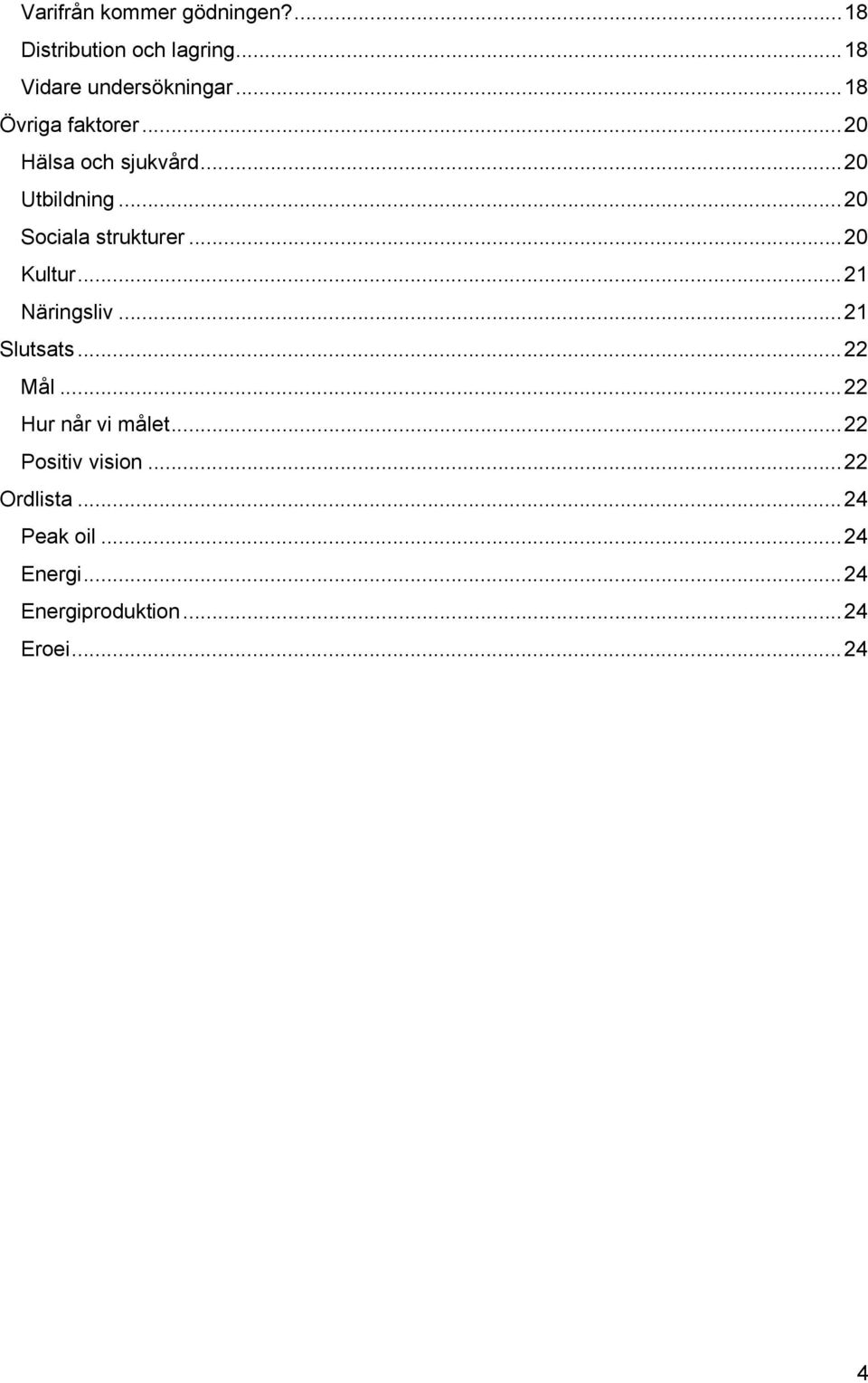 ..20 Kultur...21 Näringsliv...21 Slutsats...22 Mål...22 Hur når vi målet.