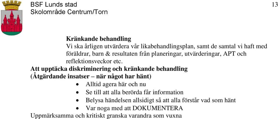 Att upptäcka diskriminering och kränkande behandling (Åtgärdande insatser när något har hänt) Alltid agera här och nu Se