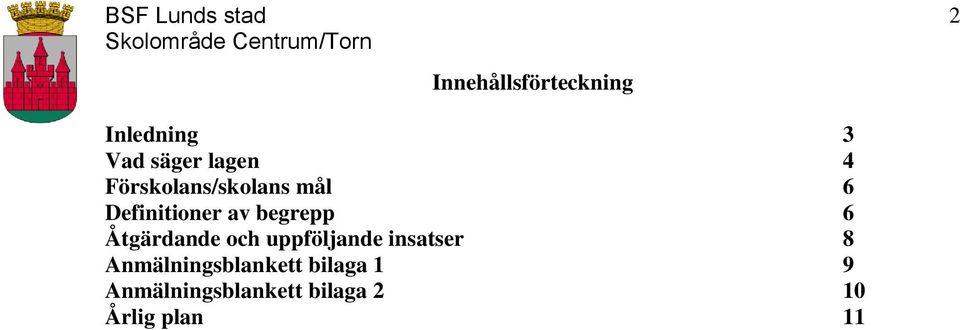 Åtgärdande och uppföljande insatser 8