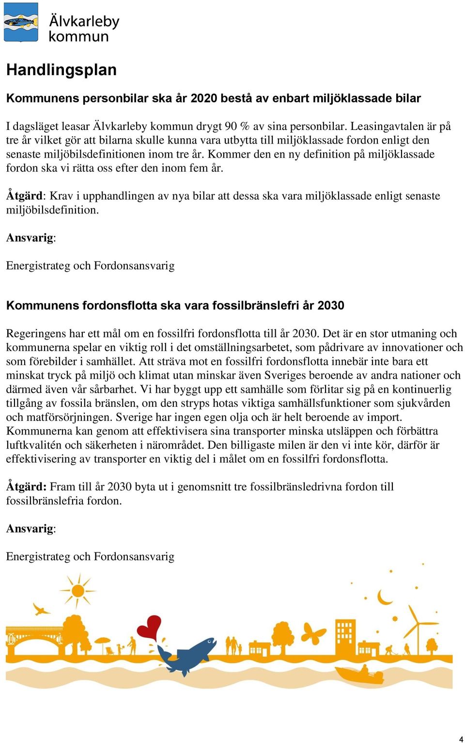 Kommer den en ny definition på miljöklassade fordon ska vi rätta oss efter den inom fem år.