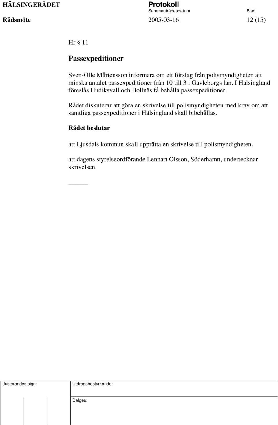 Rådet diskuterar att göra en skrivelse till polismyndigheten med krav om att samtliga passexpeditioner i Hälsingland skall bibehållas.