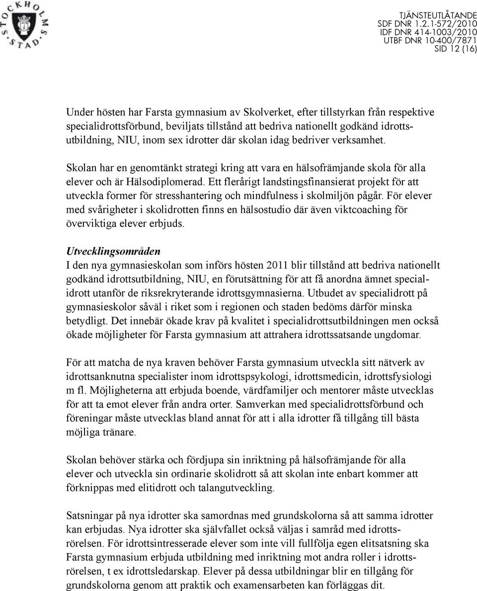 Ett flerårigt landstingsfinansierat projekt för att utveckla former för stresshantering och mindfulness i skolmiljön pågår.