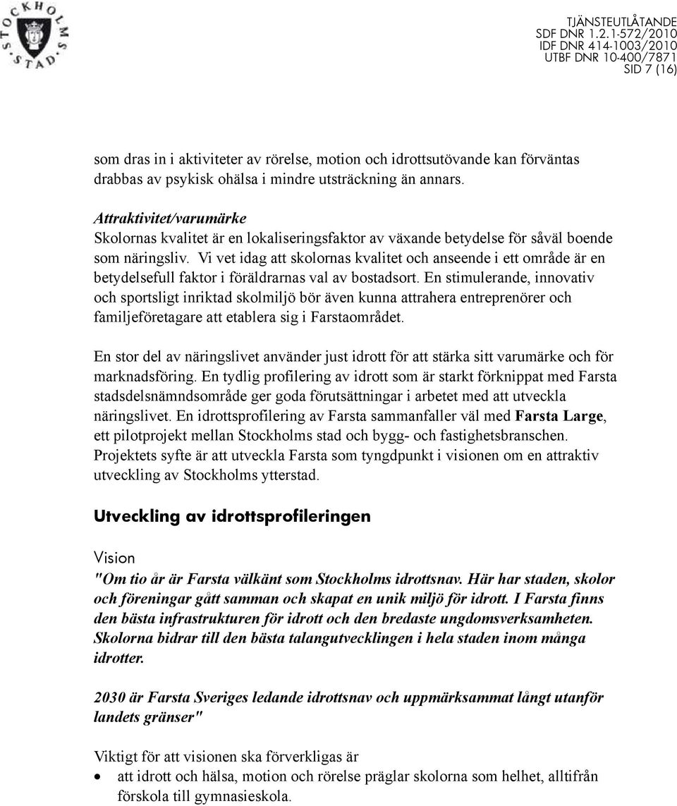 Vi vet idag att skolornas kvalitet och anseende i ett område är en betydelsefull faktor i föräldrarnas val av bostadsort.