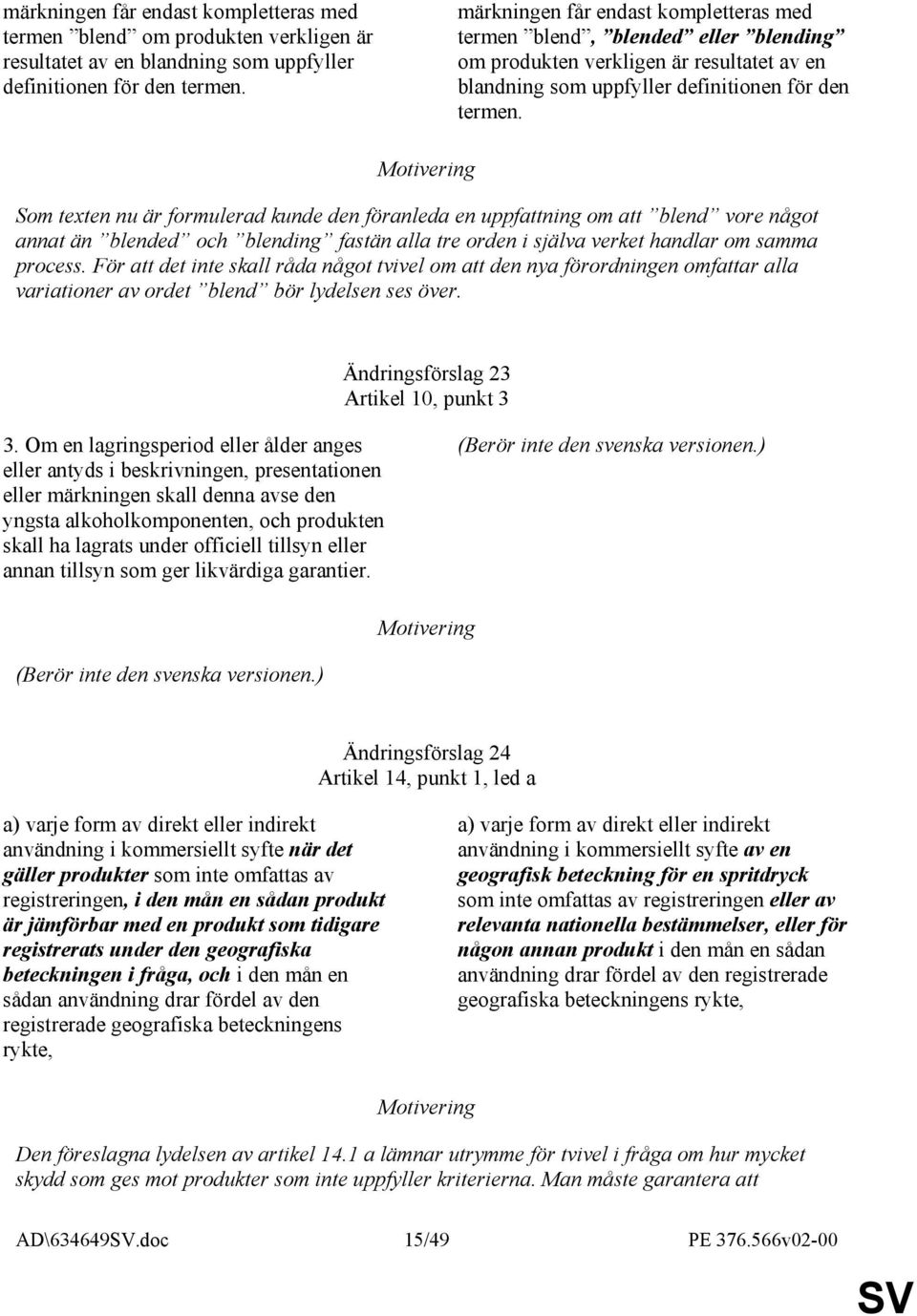 Som texten nu är formulerad kunde den föranleda en uppfattning om att blend vore något annat än blended och blending fastän alla tre orden i själva verket handlar om samma process.