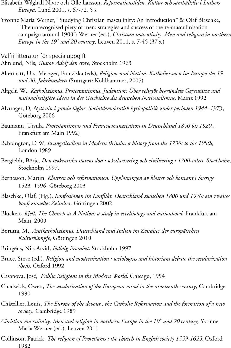 ), Christian masculinity. Men and religion in northern Europe in the 19 th and 20 century, Leuven 2011, s. 7-45 (37 s.