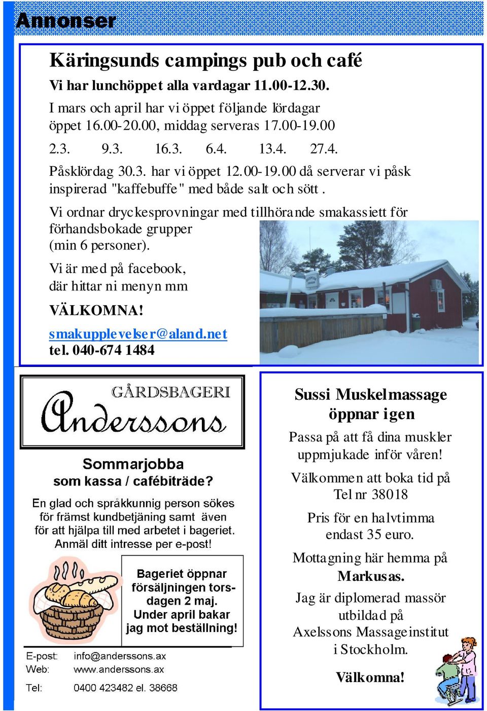 Vi ordnar dryckesprovningar med tillhörande smakassiett för förhandsbokade grupper (min 6 personer). Vi är med på facebook, där hittar ni menyn mm VÄLKOMNA! smakupplevelser@aland.net tel.