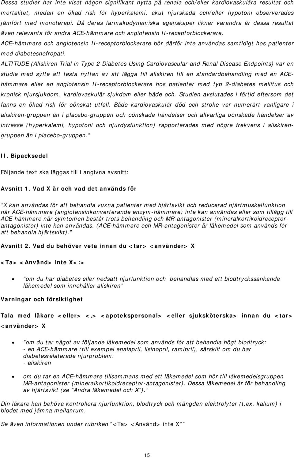 ACE-hämmare och angiotensin II-receptorblockerare bör därför inte användas samtidigt hos patienter med diabetesnefropati.