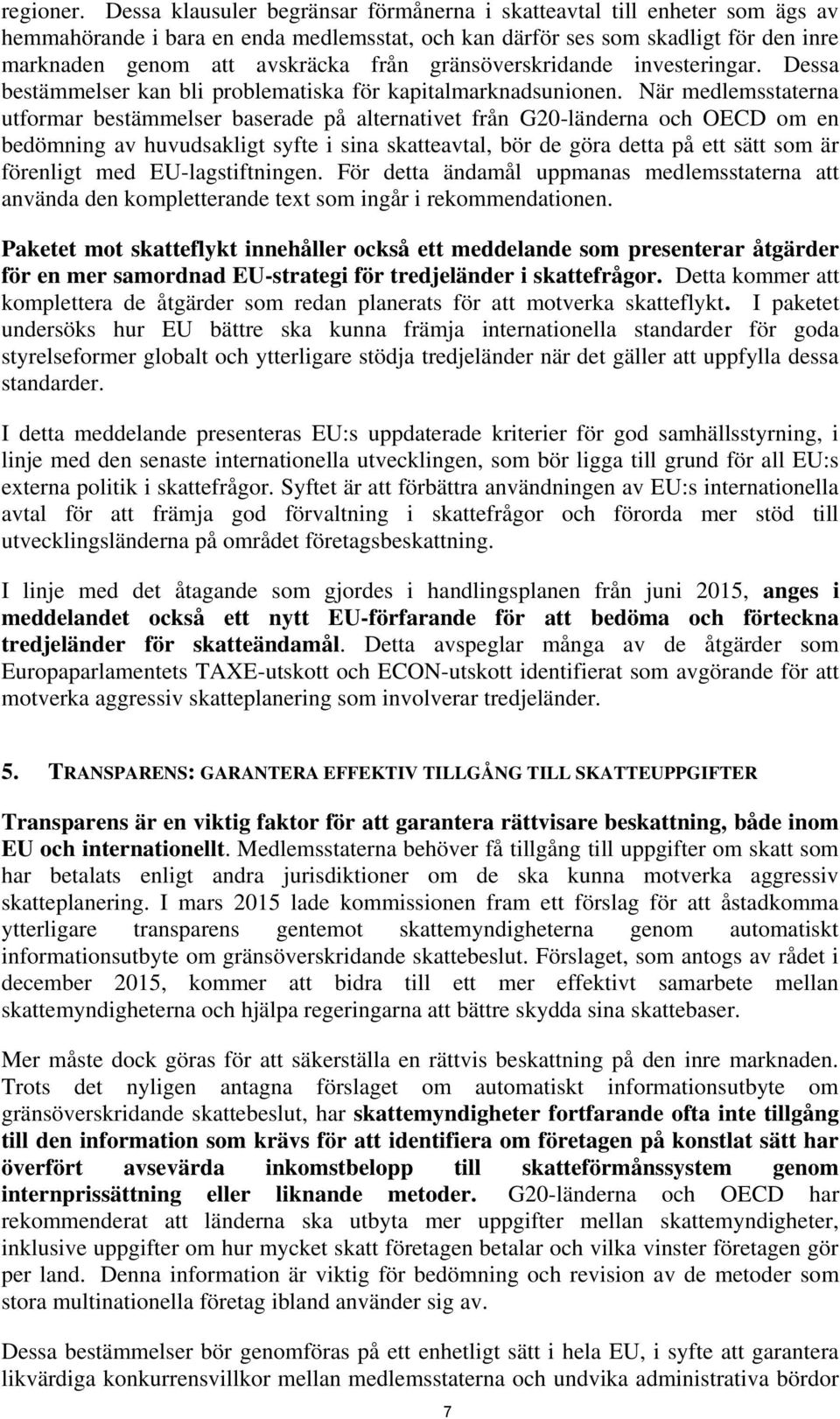 gränsöverskridande investeringar. Dessa bestämmelser kan bli problematiska för kapitalmarknadsunionen.