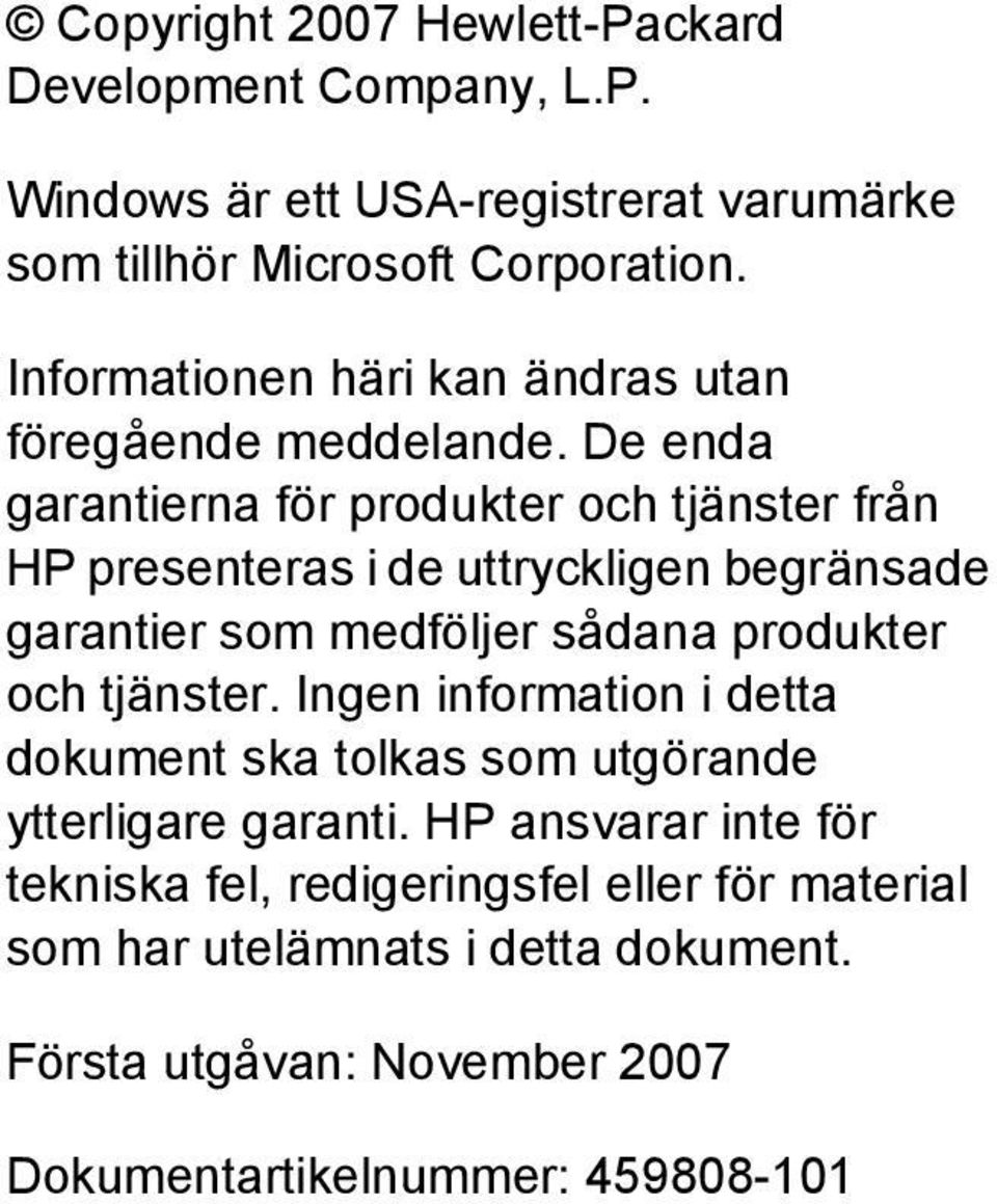 De enda garantierna för produkter och tjänster från HP presenteras i de uttryckligen begränsade garantier som medföljer sådana produkter och