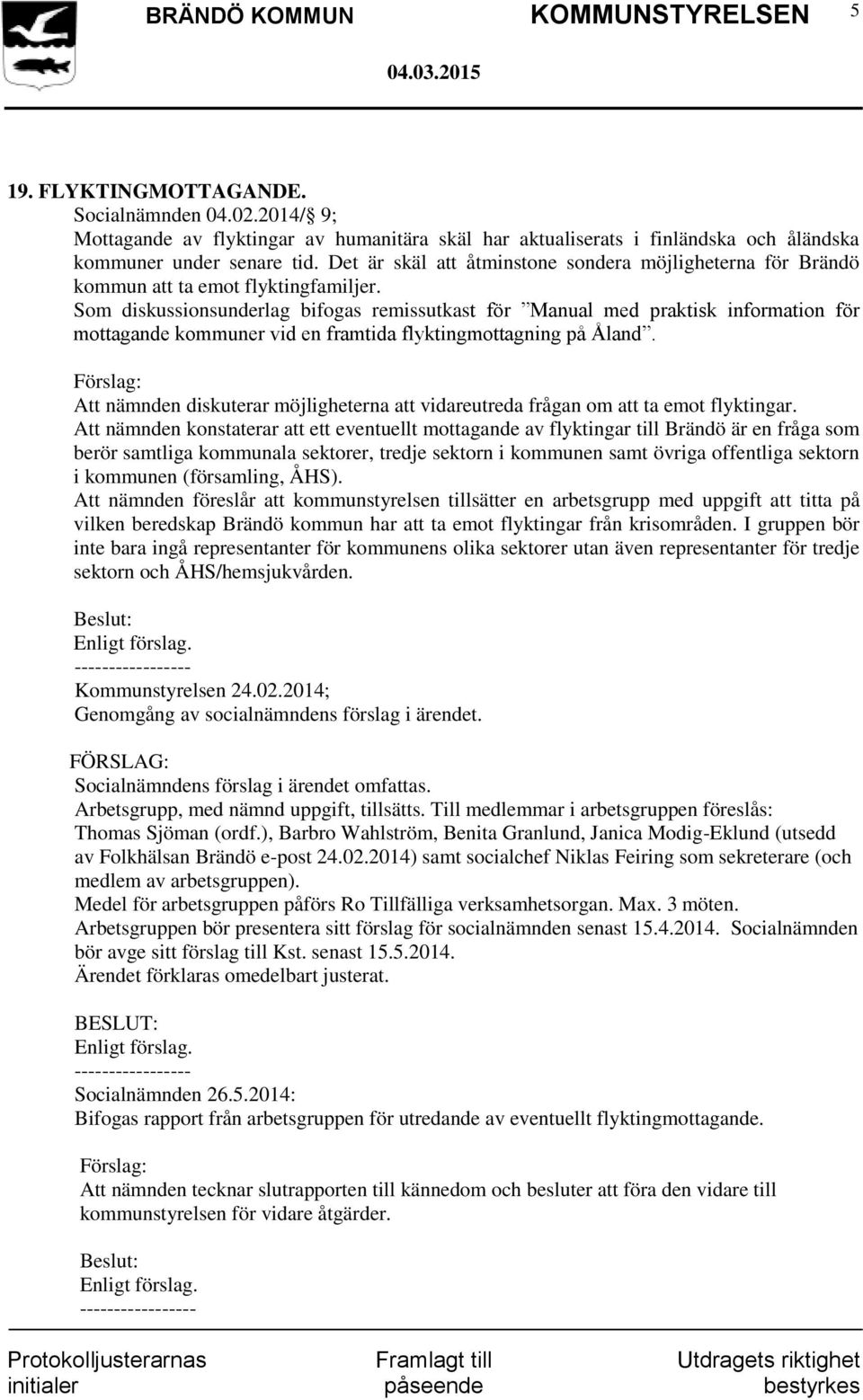 Som diskussionsunderlag bifogas remissutkast för Manual med praktisk information för mottagande kommuner vid en framtida flyktingmottagning på Åland.
