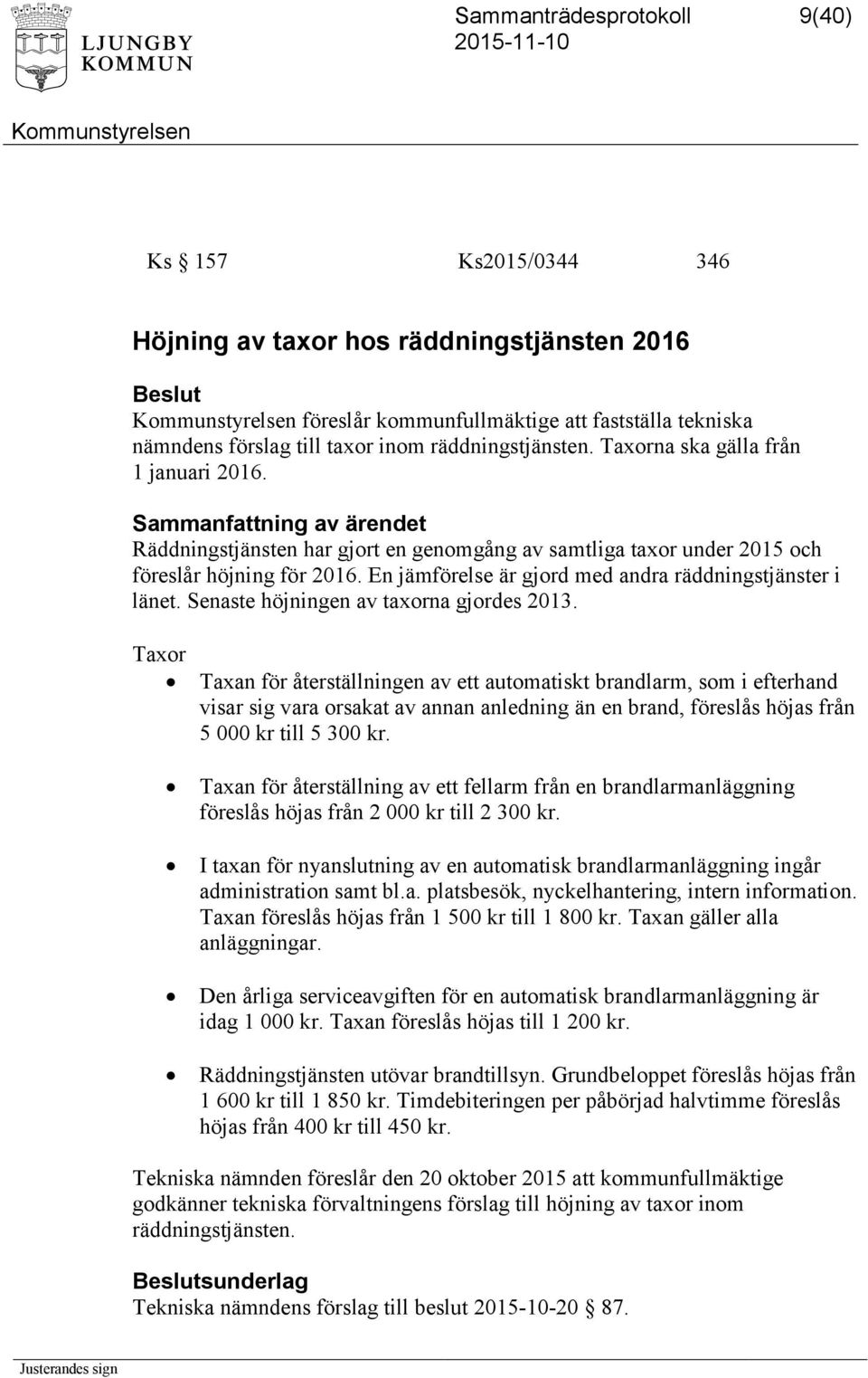 Senaste höjningen av taxorna gjordes 2013.