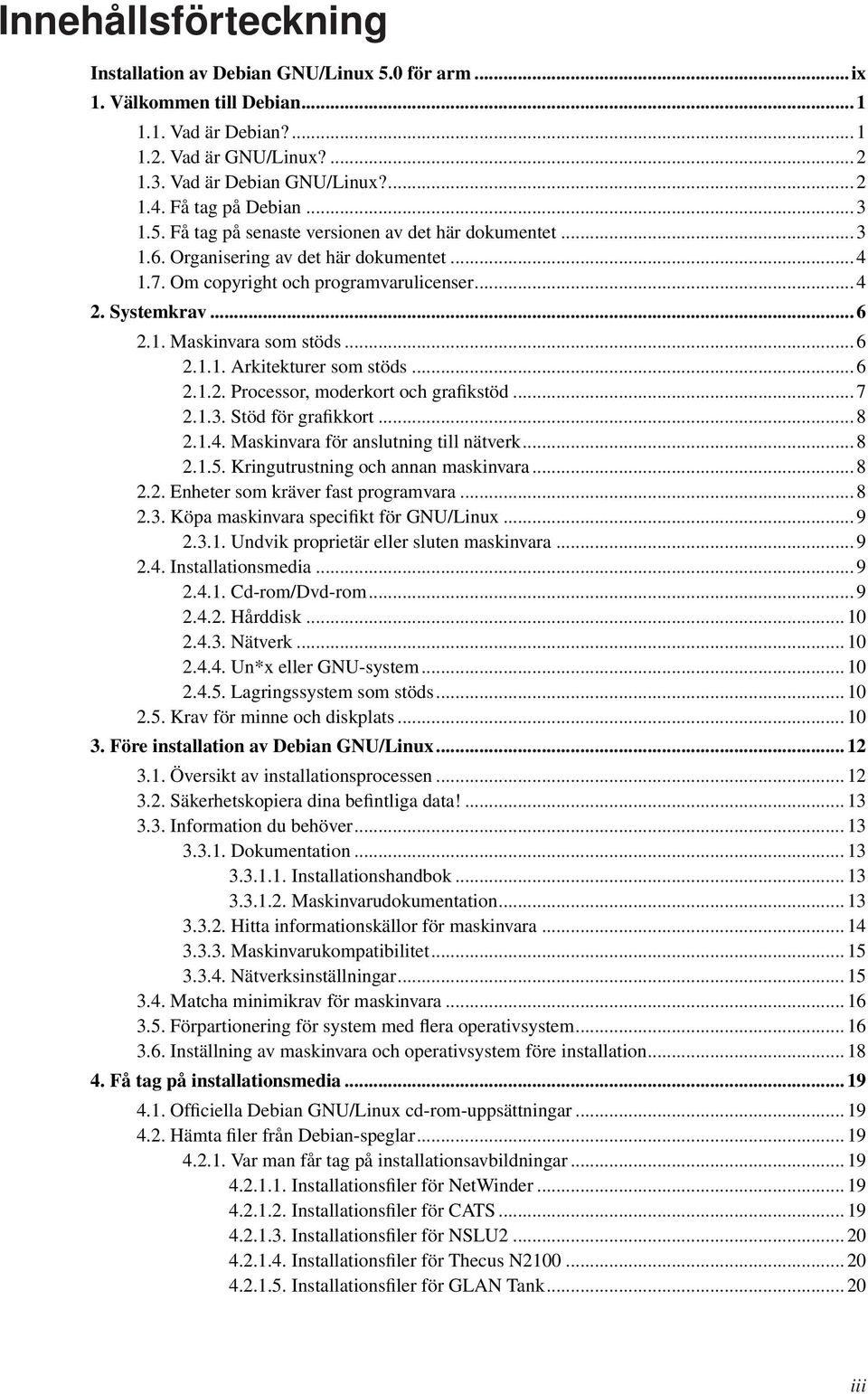 .. 6 2.1.1. Arkitekturer som stöds... 6 2.1.2. Processor, moderkort och grafikstöd... 7 2.1.3. Stöd för grafikkort... 8 2.1.4. Maskinvara för anslutning till nätverk... 8 2.1.5.