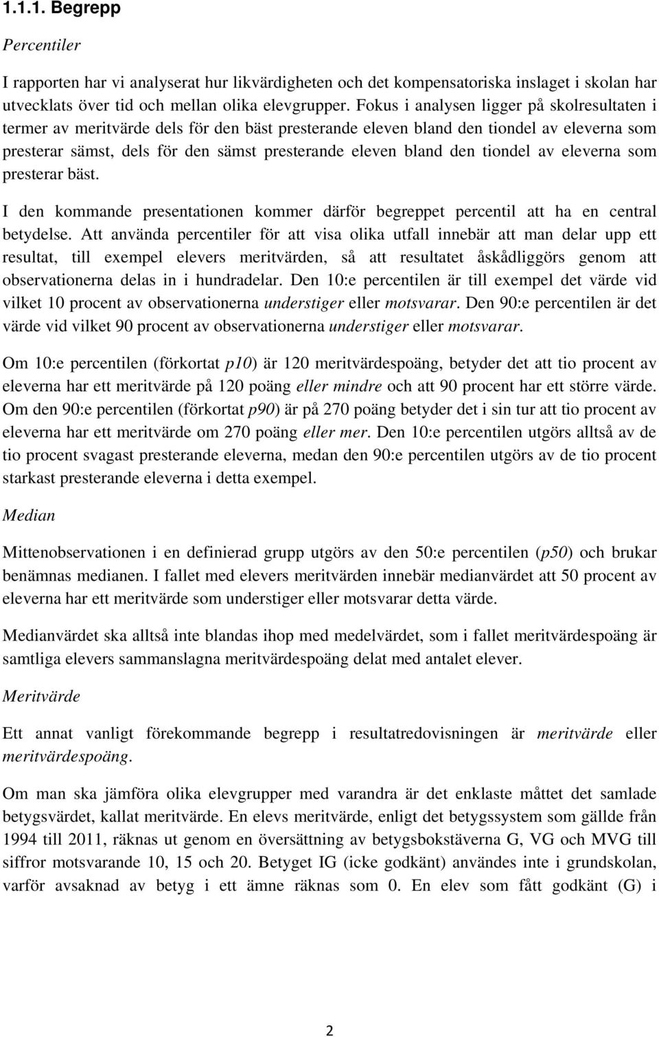 den tiondel av eleverna som presterar bäst. I den kommande presentationen kommer därför begreppet att ha en central betydelse.