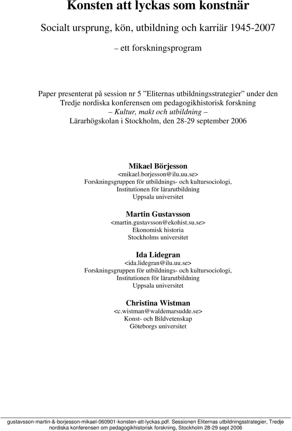 se> Forskningsgruppen för utbildnings- och kultursociologi, Institutionen för lärarutbildning Uppsala universitet Martin Gustavsson <martin.gustavsson@ekohist.su.