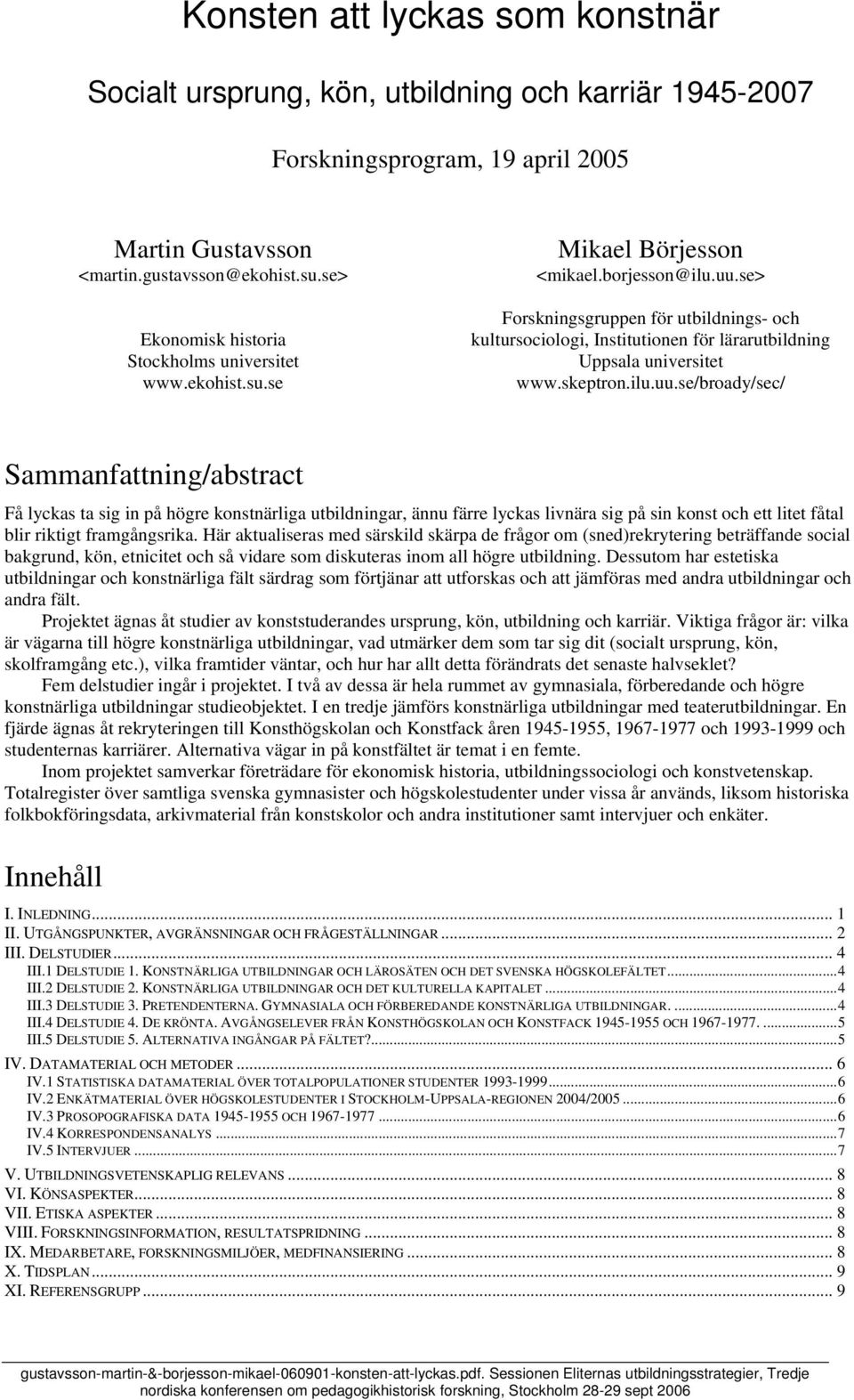 se> Forskningsgruppen för utbildnings- och kultursociologi, Institutionen för lärarutbildning Uppsala universitet www.skeptron.ilu.uu.