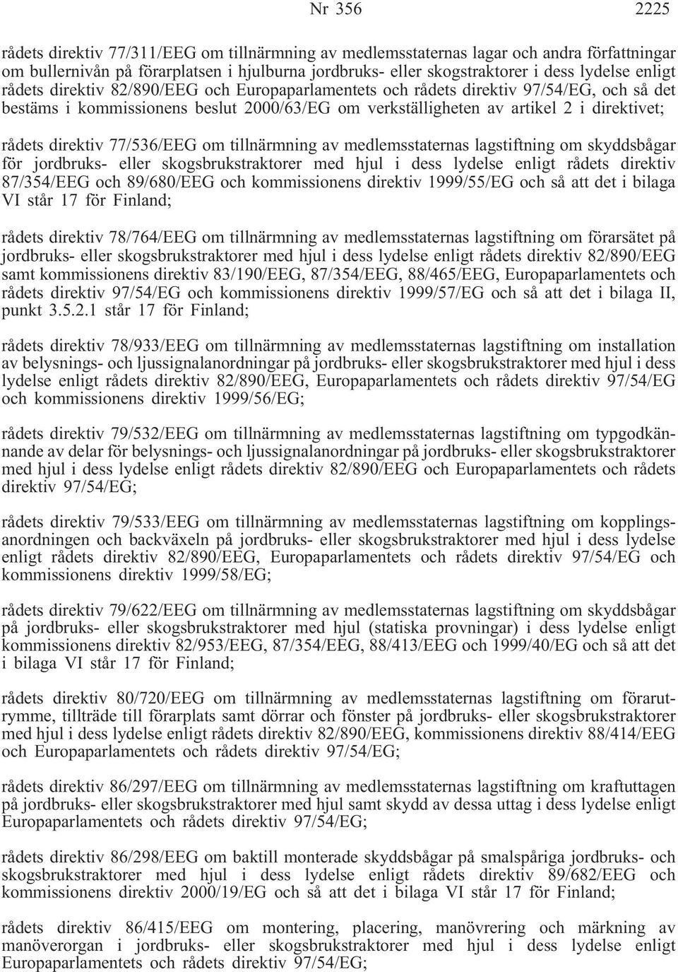 direktiv 77/536/EEG om tillnärmning av medlemsstaternas lagstiftning om skyddsbågar för jordbruks- eller skogsbrukstraktorer med hjul i dess lydelse enligt rådets direktiv 87/354/EEG och 89/680/EEG