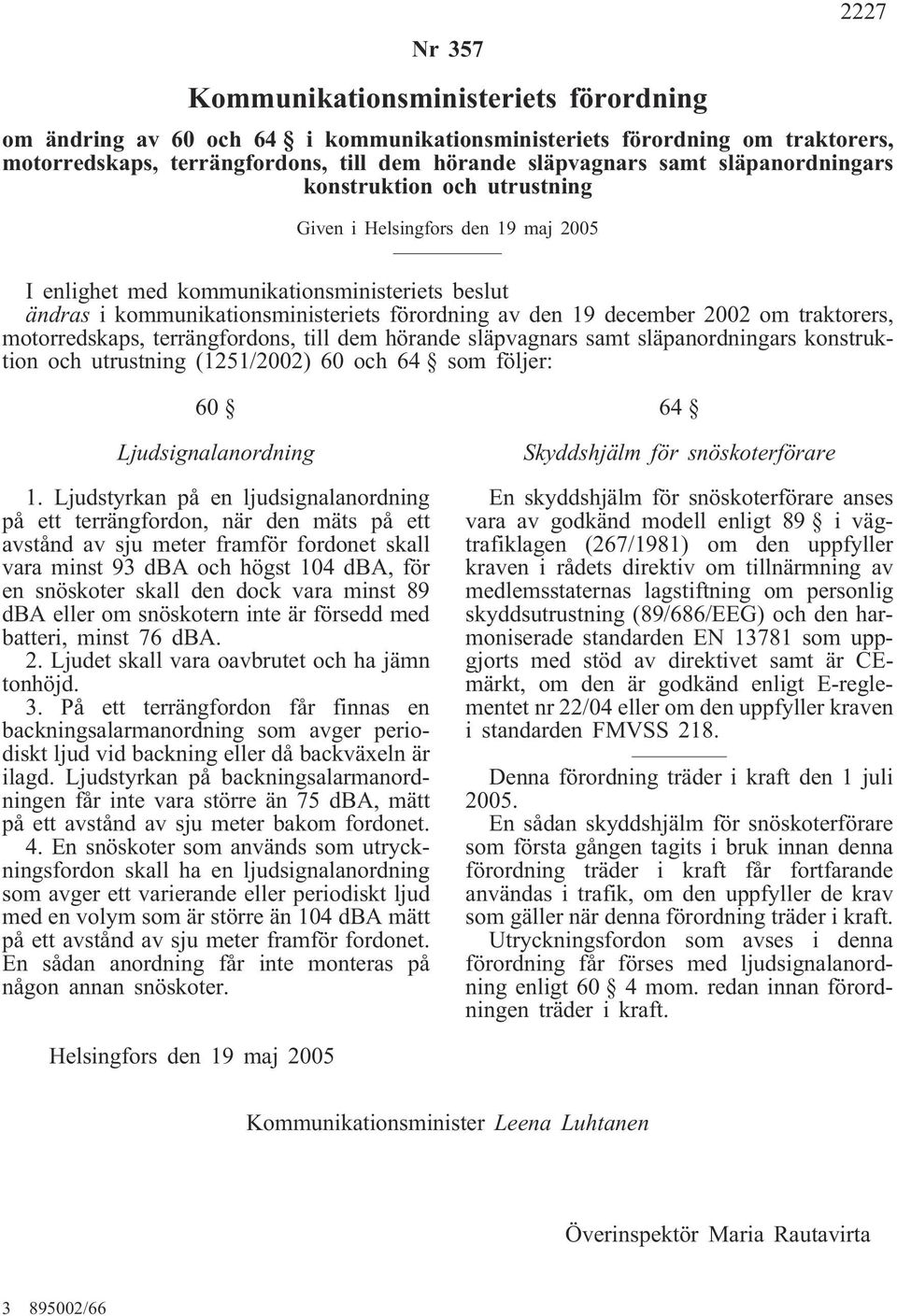 december 2002 om traktorers, motorredskaps, terrängfordons, till dem hörande släpvagnars samt släpanordningars konstruktion och utrustning (1251/2002) 60 och 64 som följer: 60 Ljudsignalanordning 1.