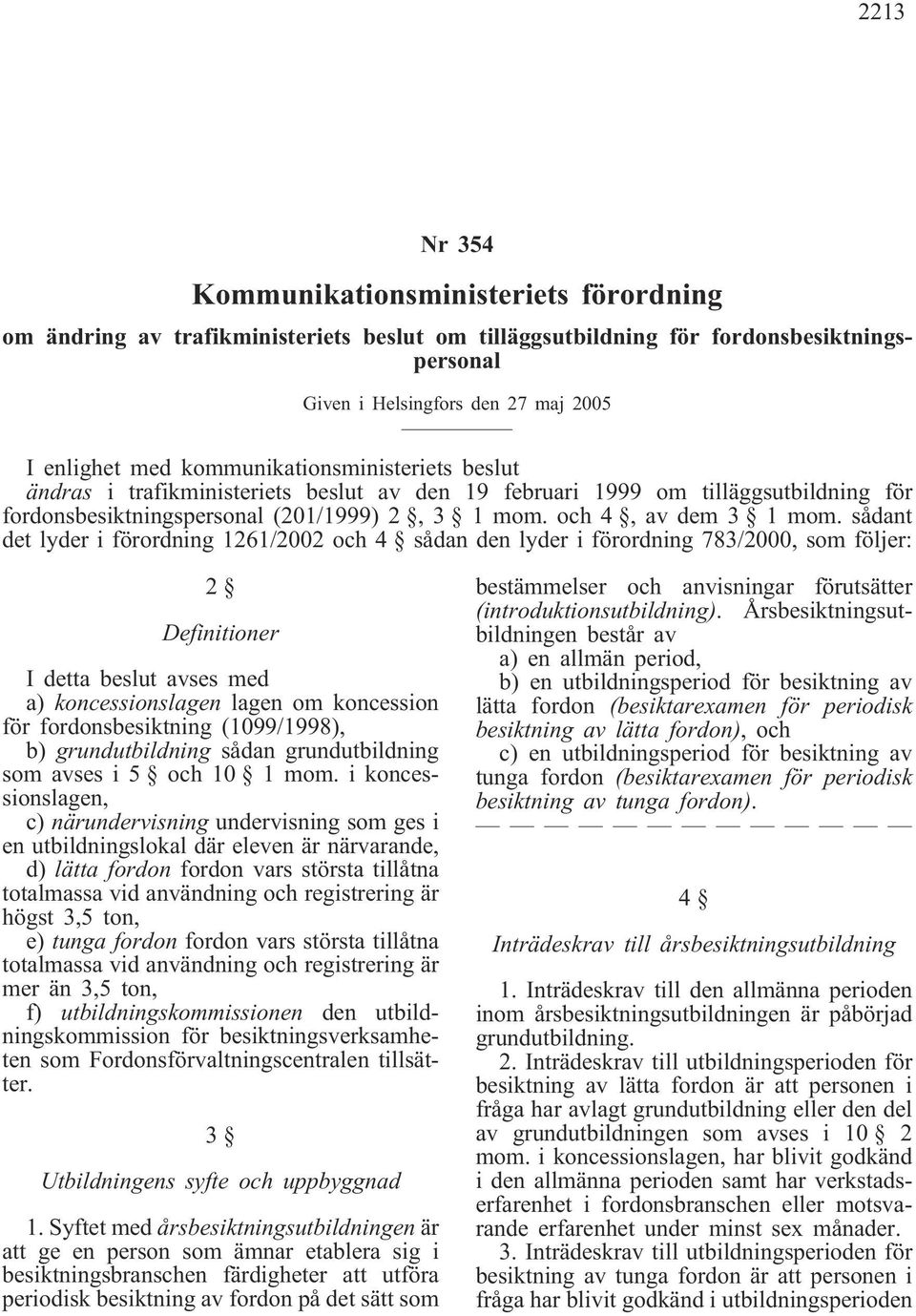 sådant det lyder i förordning 1261/2002 och 4 sådan den lyder i förordning 783/2000, som följer: 2 Definitioner 3 Utbildningens syfte och uppbyggnad 1.