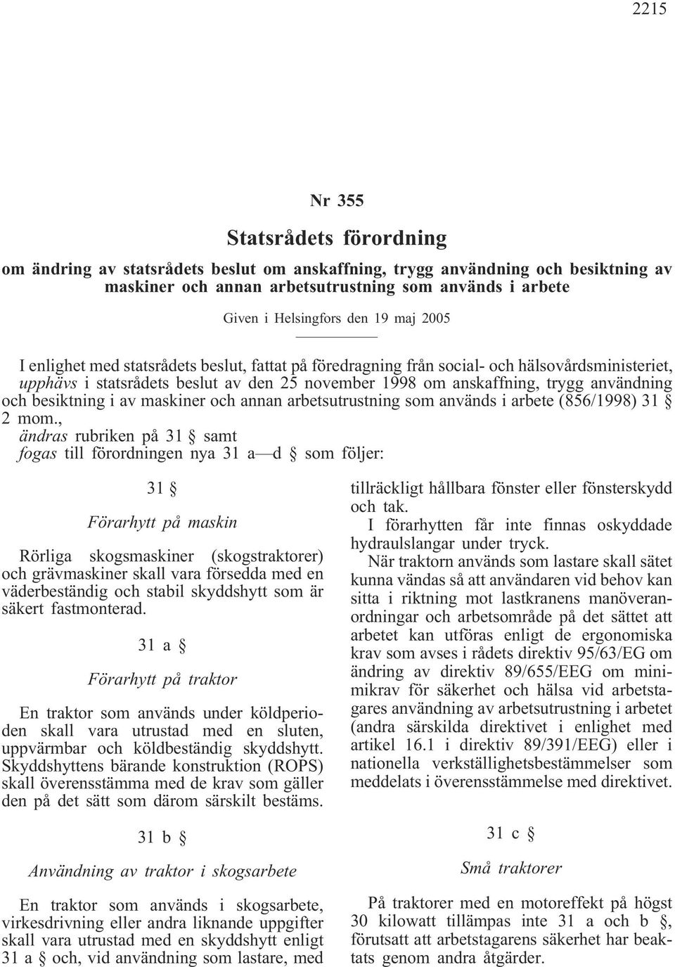 besiktning i av maskiner och annan arbetsutrustning som används i arbete (856/1998) 31 2 mom.