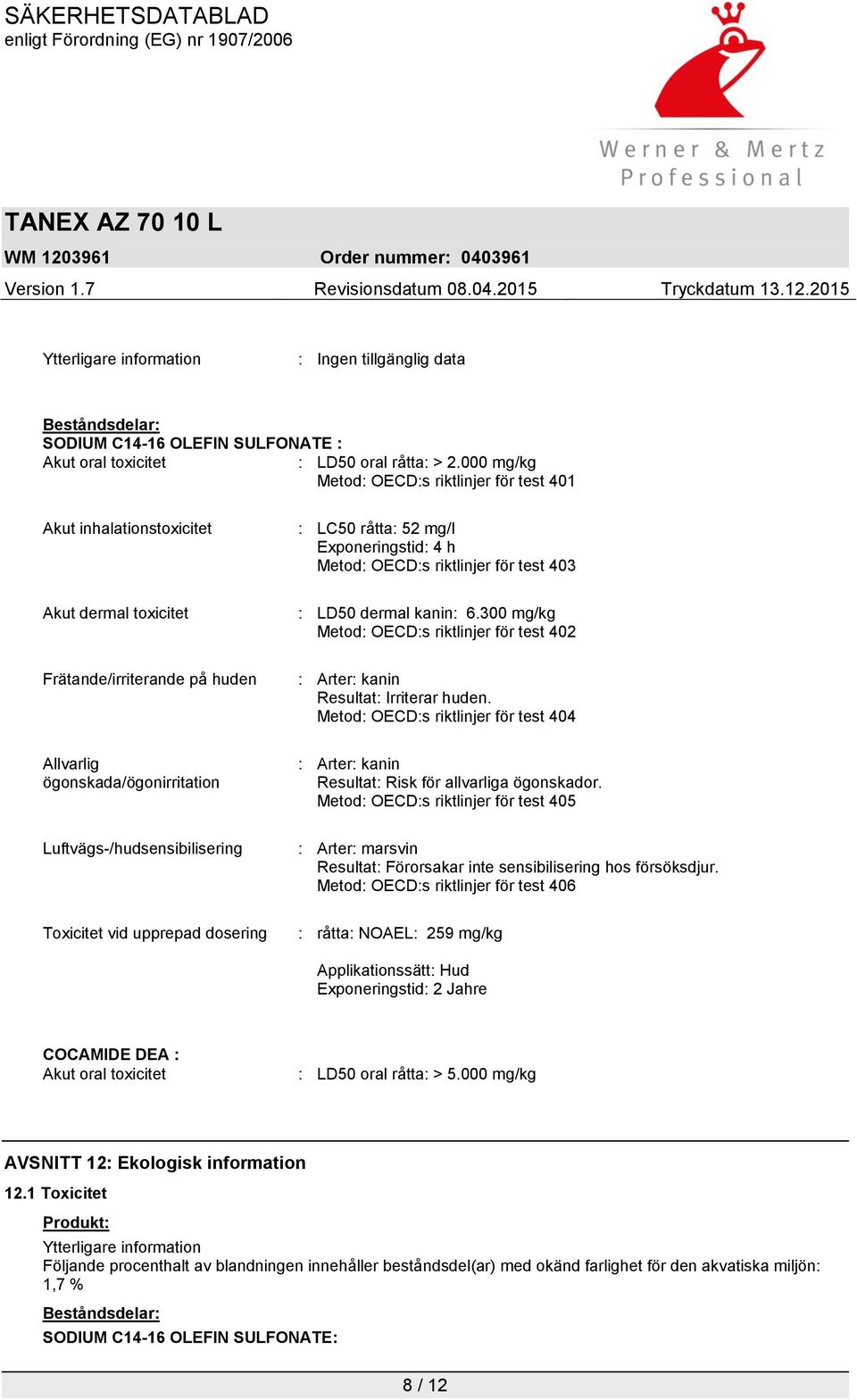 vid upprepad dosering : LC50 råtta: 52 mg/l Exponeringstid: 4 h Metod: OECD:s riktlinjer för test 403 : LD50 dermal kanin: 6.