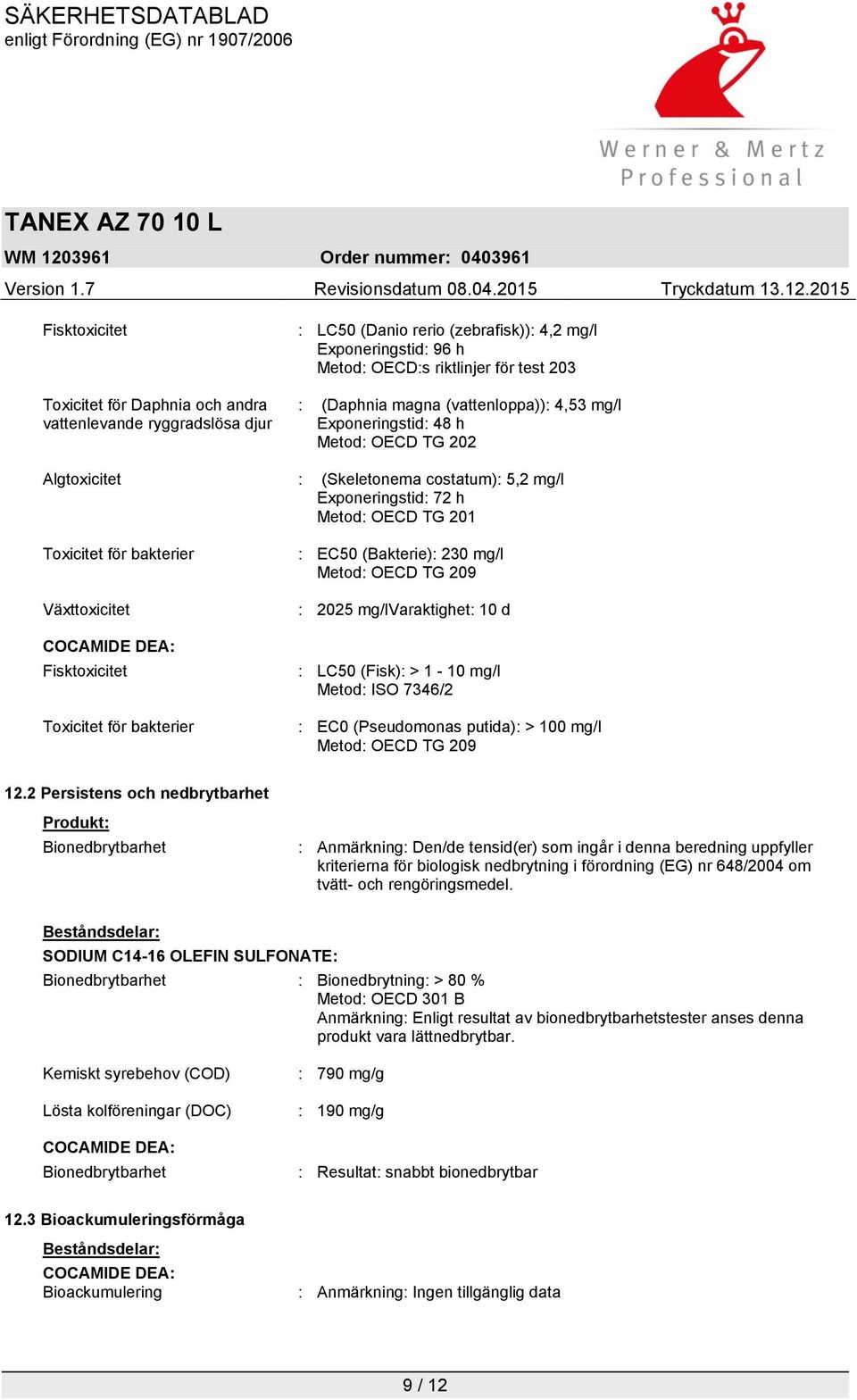 COCAMIDE DEA: Fisktoxicitet Toxicitet för bakterier : EC50 (Bakterie): 230 mg/l Metod: OECD TG 209 : 2025 mg/lvaraktighet: 10 d : LC50 (Fisk): > 1-10 mg/l Metod: ISO 7346/2 : EC0 (Pseudomonas