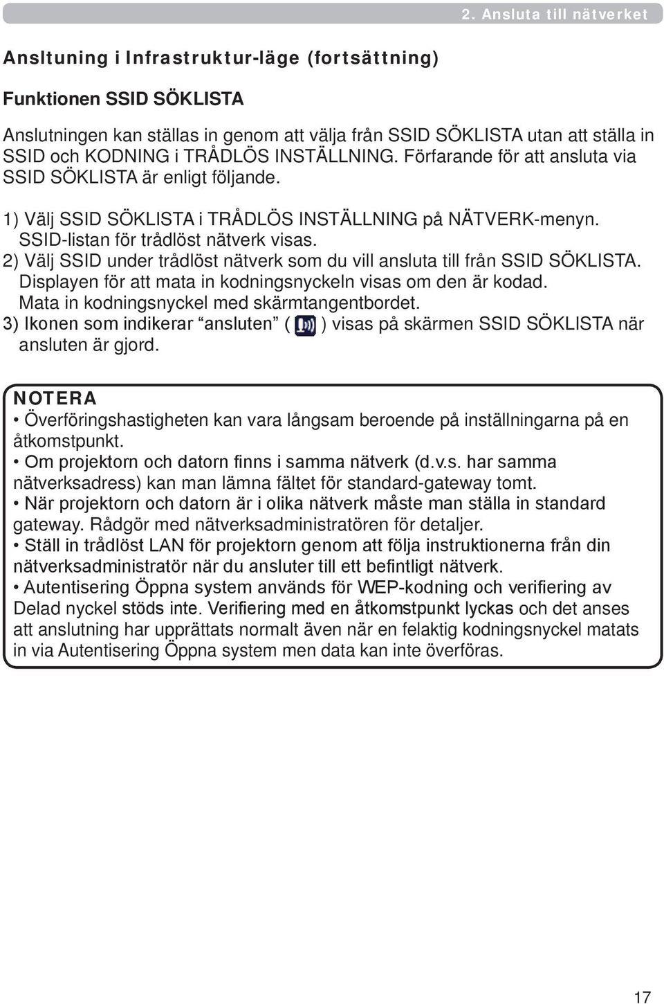 2) Välj SSID under trådlöst nätverk som du vill ansluta till från SSID SÖKLISTA. Displayen för att mata in kodningsnyckeln visas om den är kodad. Mata in kodningsnyckel med skärmtangentbordet.