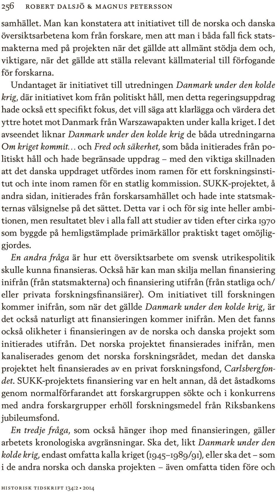 och, viktigare, när det gällde att ställa relevant källmaterial till förfogande för forskarna.