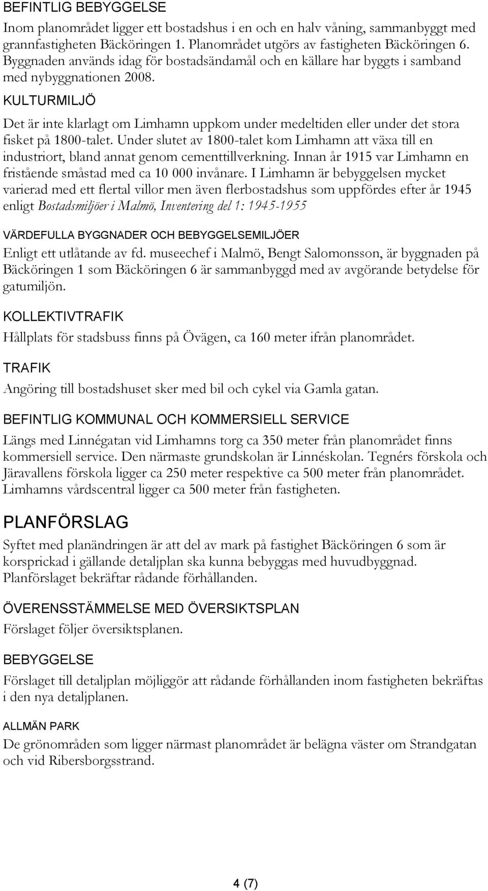 KULTURMILJÖ Det är inte klarlagt om Limhamn uppkom under medeltiden eller under det stora fisket på 1800-talet.