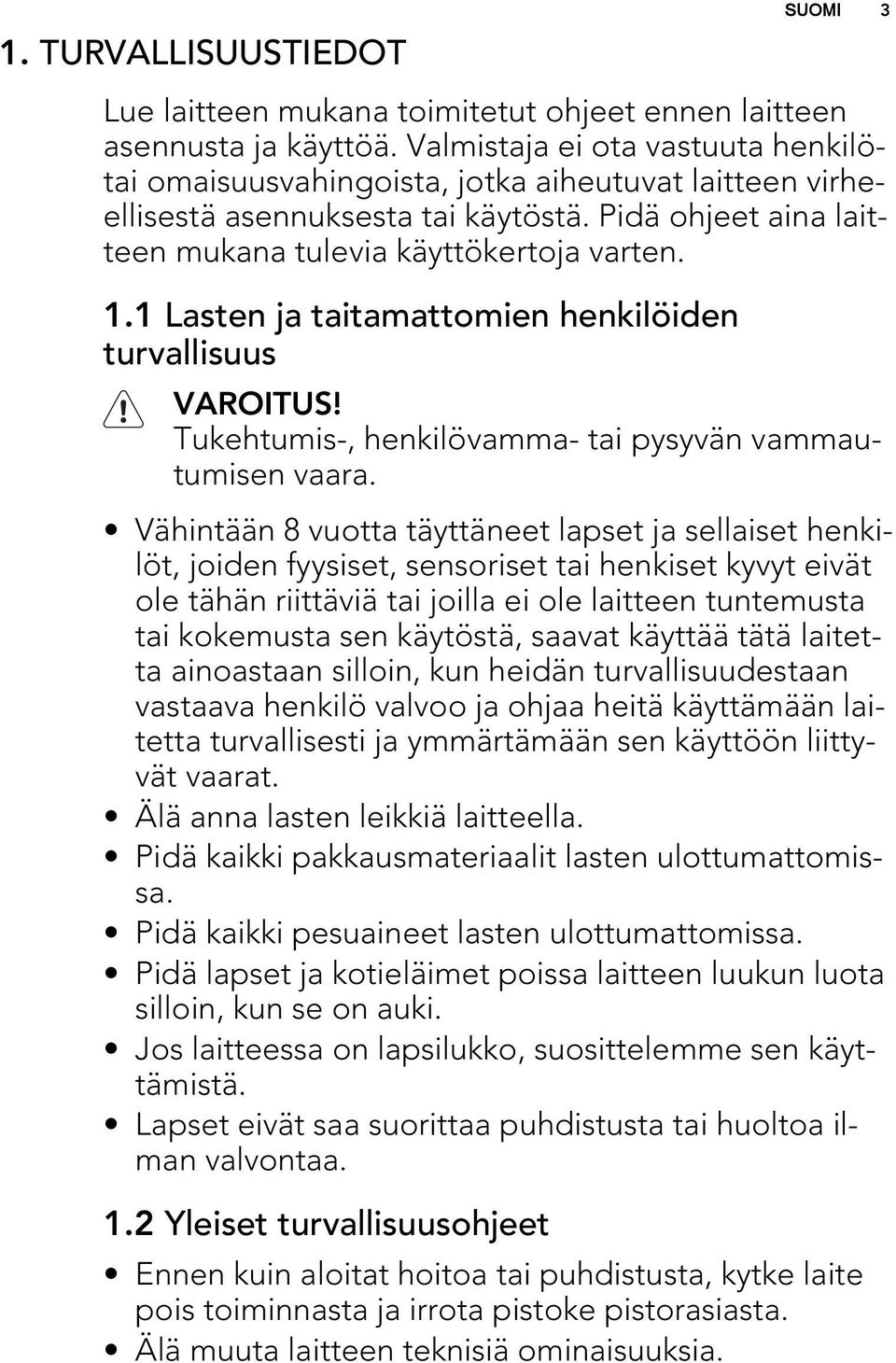 1 Lasten ja taitamattomien henkilöiden turvallisuus VAROITUS! Tukehtumis-, henkilövamma- tai pysyvän vammautumisen vaara.