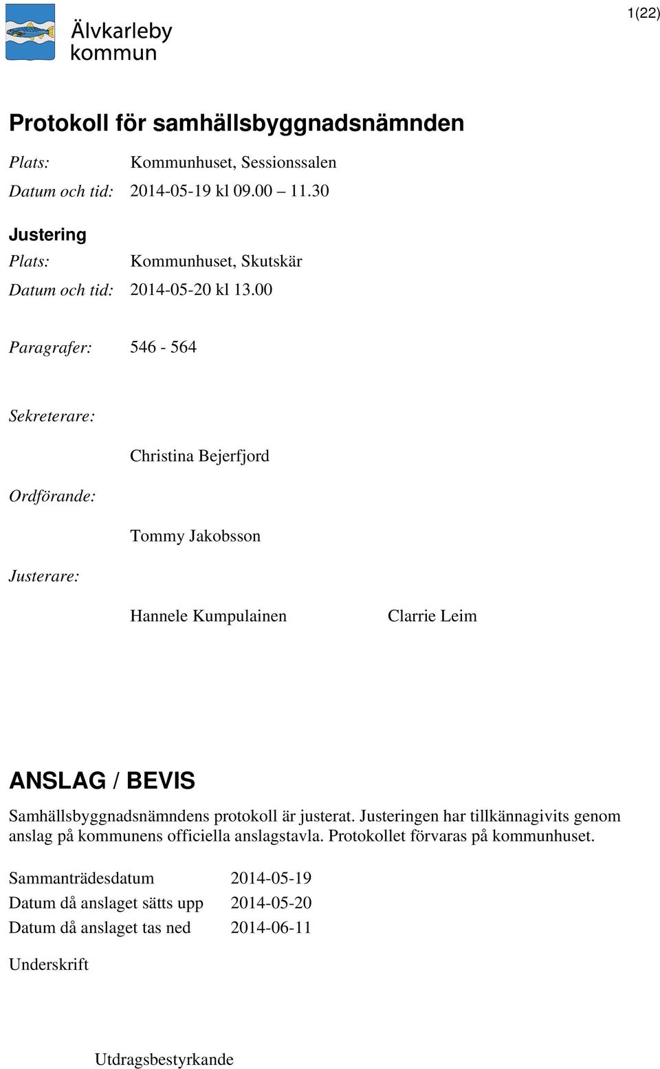 00 Paragrafer: 546-564 Sekreterare: Christina Bejerfjord Ordförande: Tommy Jakobsson Justerare: Hannele Kumpulainen Clarrie Leim ANSLAG / BEVIS