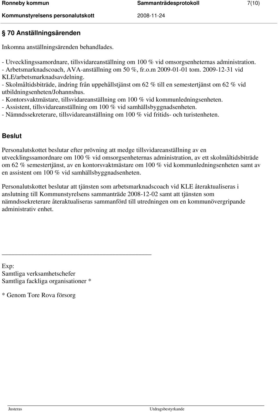 2009-12-31 vid KLE/arbetsmarknadsavdelning. - Skolmåltidsbiträde, ändring från uppehållstjänst om 62 % till en semestertjänst om 62 % vid utbildningsenheten/johannshus.