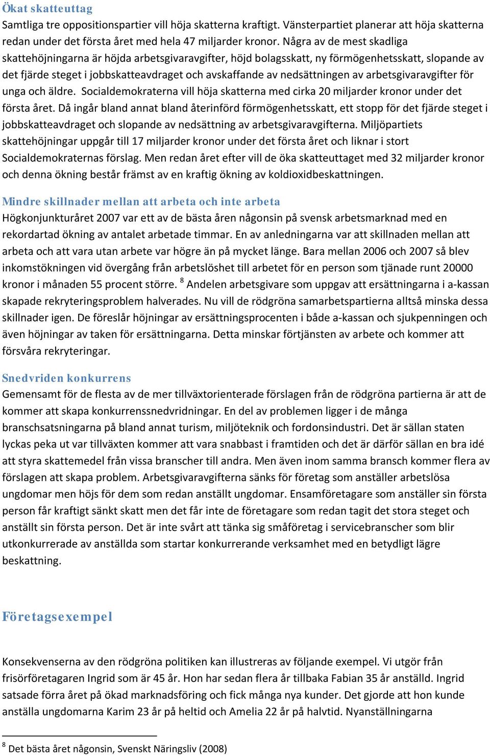 av arbetsgivaravgifter för unga och äldre. Socialdemokraterna vill höja skatterna med cirka 20 miljarder kronor under det första året.