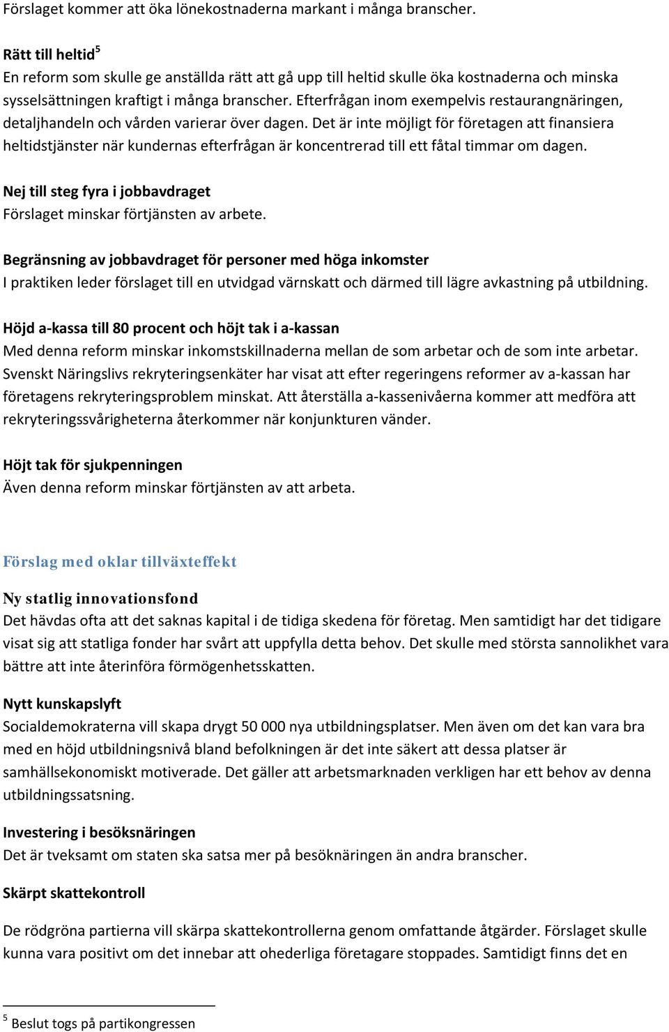 Efterfrågan inom exempelvis restaurangnäringen, detaljhandeln och vården varierar över dagen.