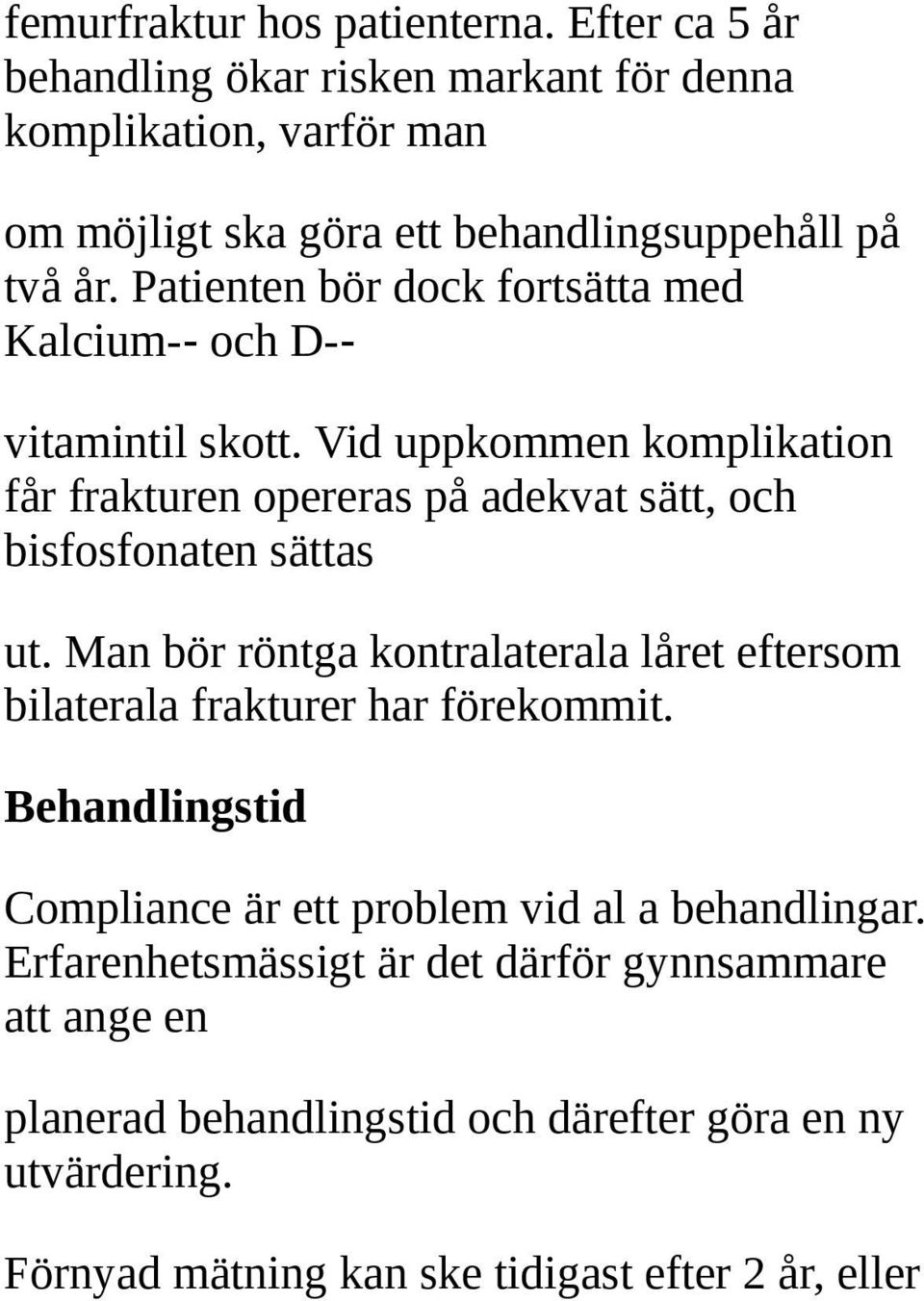 Patienten bör dock fortsätta med Kalcium- och D- vitamintil skott.