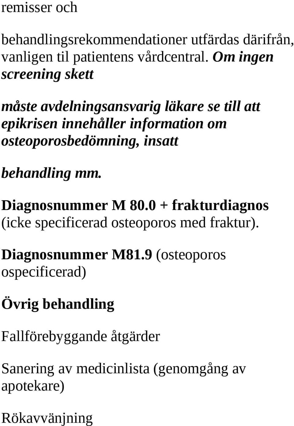 osteoporosbedömning, insatt behandling mm. Diagnosnummer M 80.