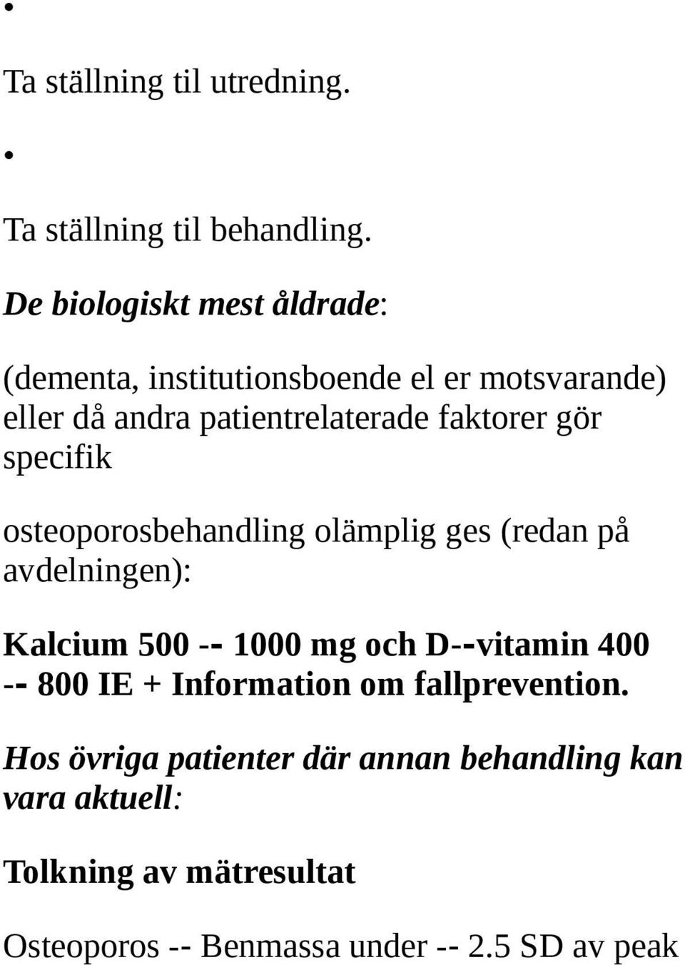 faktorer gör specifik osteoporosbehandling olämplig ges (redan på avdelningen): Kalcium 500-1000 mg och D-