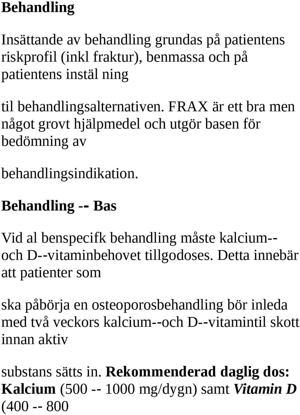 Behandling - Bas Vid al benspecifk behandling måste kalcium- och D- vitaminbehovet tillgodoses.