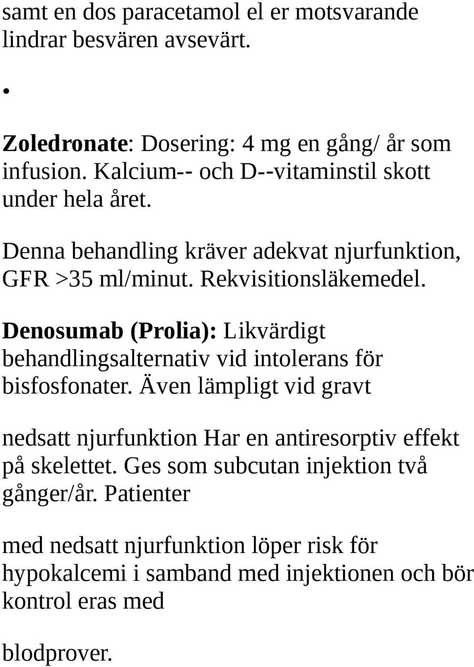 Denosumab (Prolia): Likvärdigt behandlingsalternativ vid intolerans för bisfosfonater.