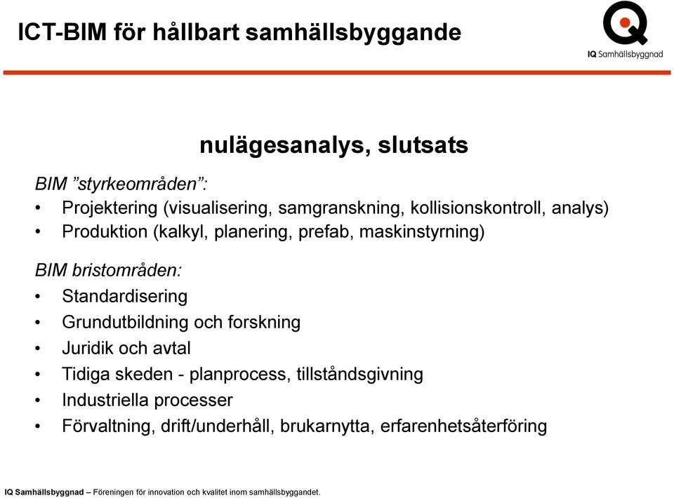 Grundutbildning och forskning Juridik och avtal nulägesanalys, slutsats Tidiga skeden -