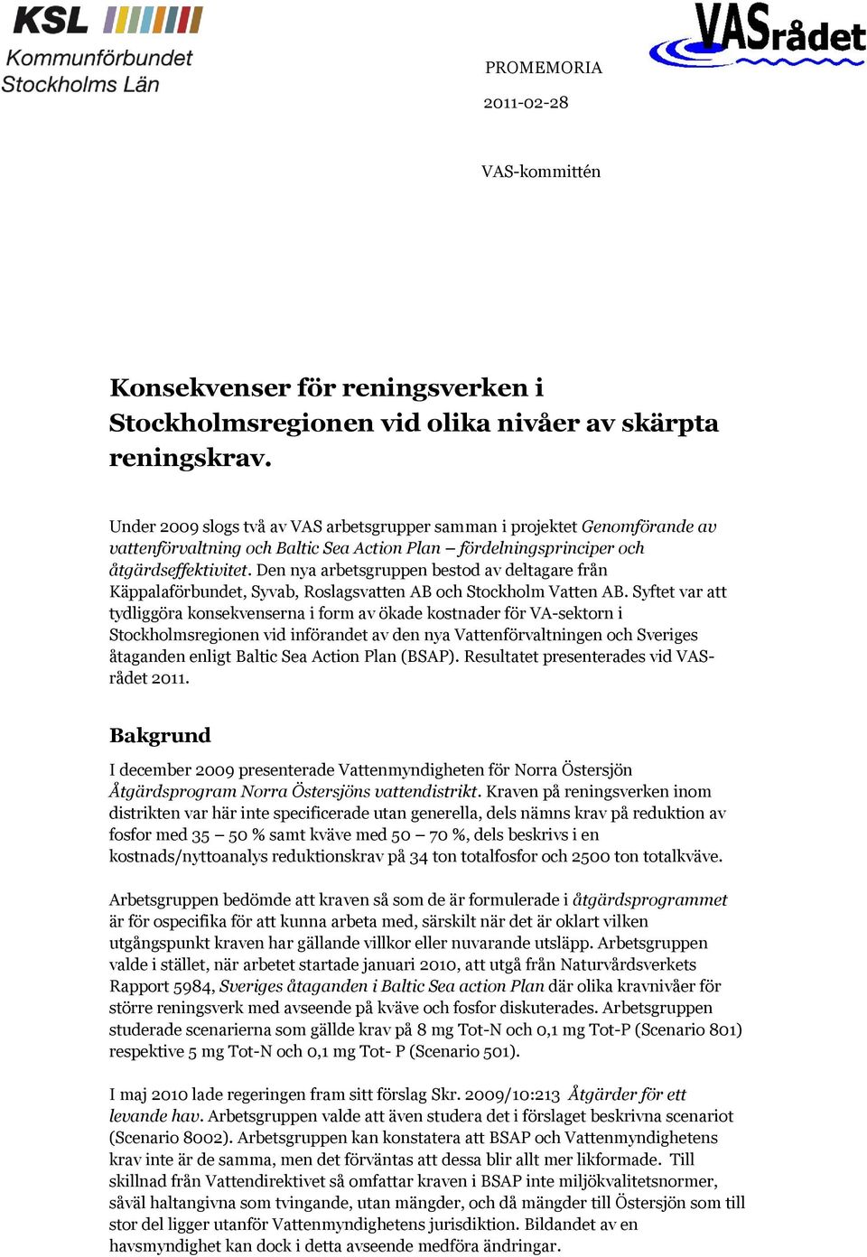 Den nya arbetsgruppen bestod av deltagare från Käppalaförbundet, Syvab, Roslagsvatten AB och Stockholm Vatten AB.