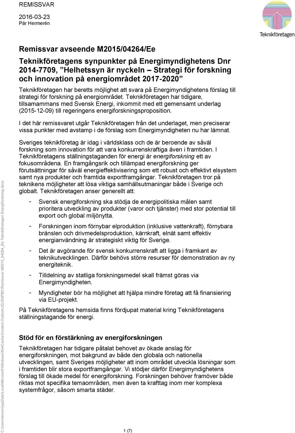 Teknikföretagen har tidigare, tillsamammans med Svensk Energi, inkommit med ett gemensamt underlag (2015-12-09) till regeringens energiforskningsproposition.