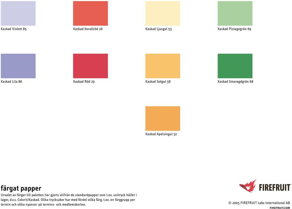 har gjorts utifrån de standardpapper som t.ex. unitryck håller i lager, d.v.s. Colorit/Kaskad.