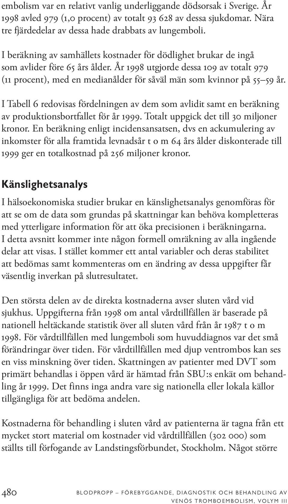 År 1998 utgjorde dessa 109 av totalt 979 (11 procent), med en medianålder för såväl män som kvinnor på 55 59 år.