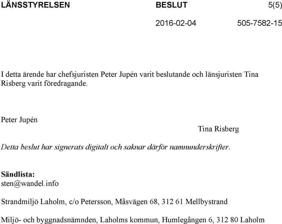 Peter Jupén Tina Risberg Detta beslut har signerats digitalt och saknar därför namnunderskrifter.