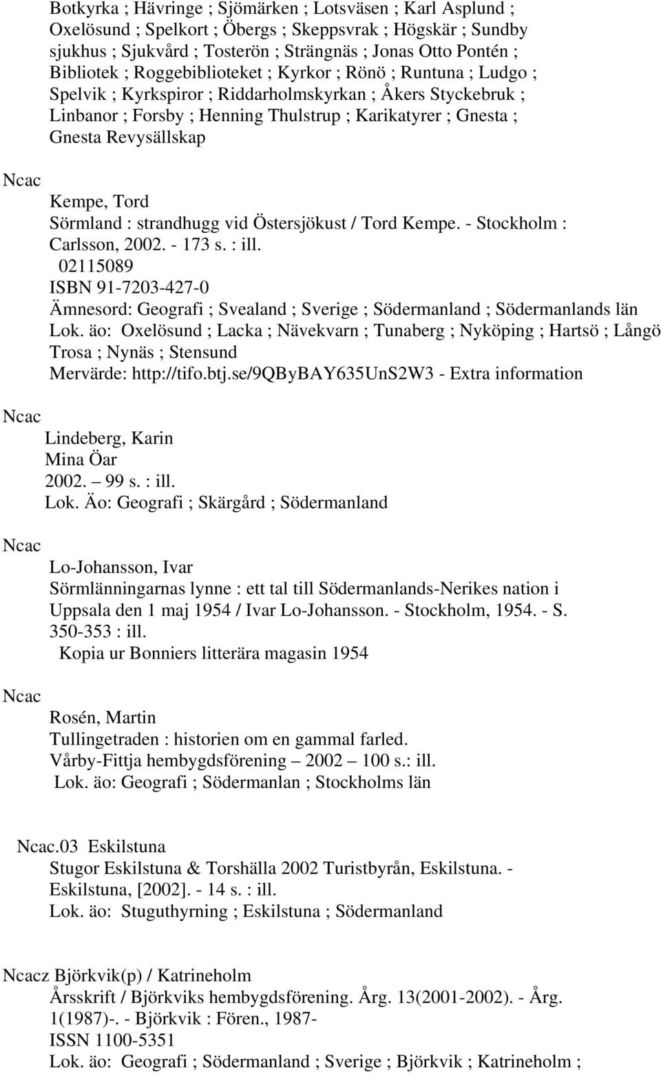 Revysällskap Kempe, Tord Sörmland : strandhugg vid Östersjökust / Tord Kempe. - Stockholm : Carlsson, 2002. - 173 s. : ill.