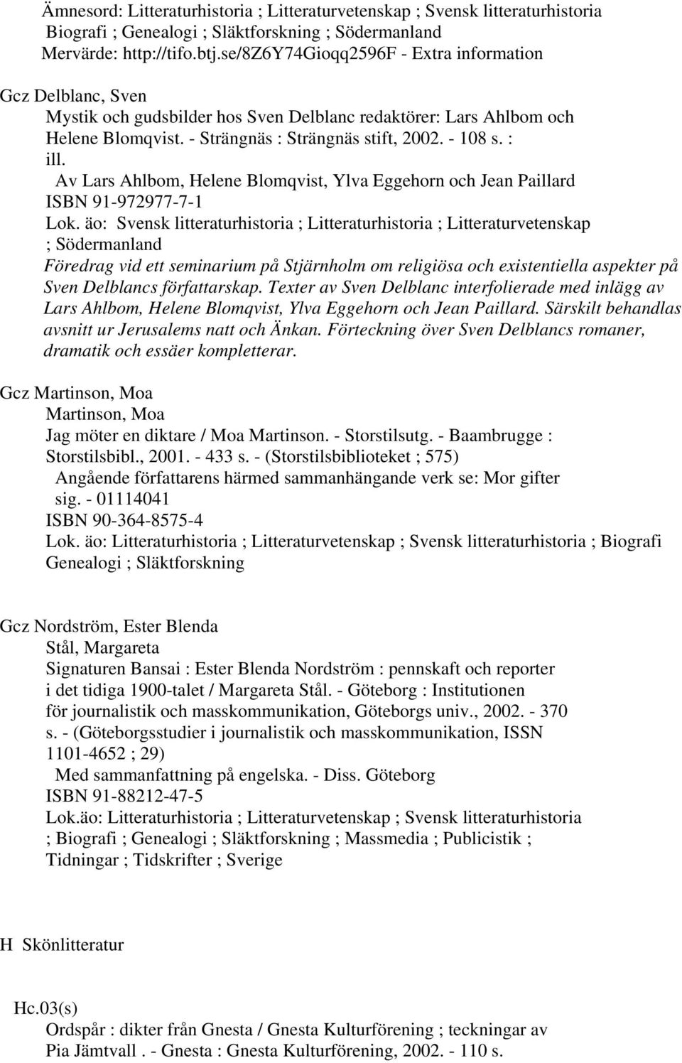 Av Lars Ahlbom, Helene Blomqvist, Ylva Eggehorn och Jean Paillard ISBN 91-972977-7-1 Lok.