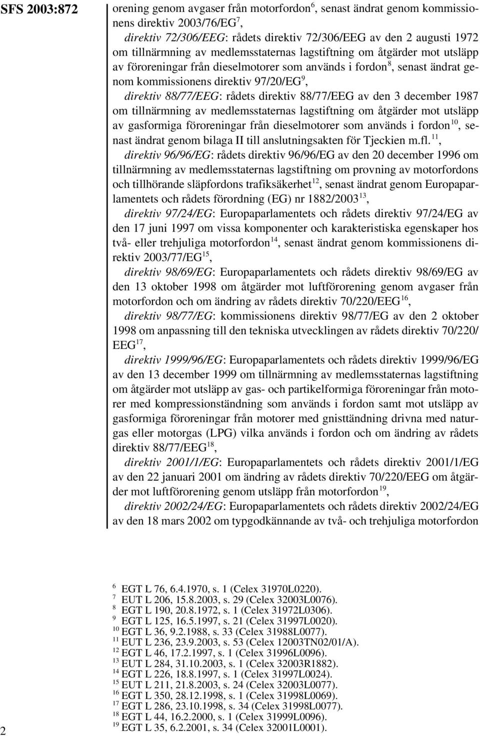 direktiv 88/77/EEG av den 3 december 1987 om tillnärmning av medlemsstaternas lagstiftning om åtgärder mot utsläpp av gasformiga föroreningar från dieselmotorer som används i fordon 10, senast ändrat