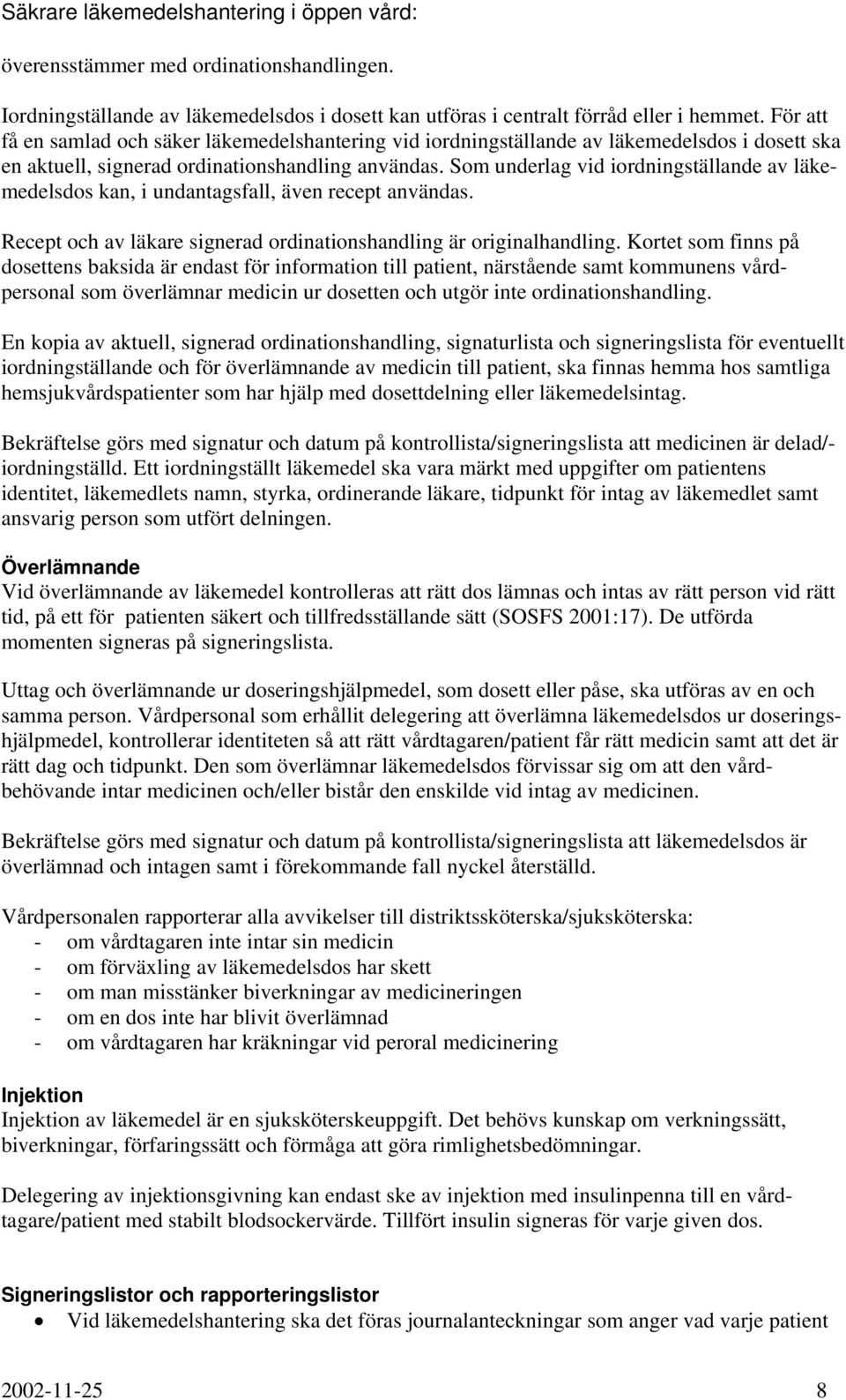 Som underlag vid iordningställande av läkemedelsdos kan, i undantagsfall, även recept användas. Recept och av läkare signerad ordinationshandling är originalhandling.